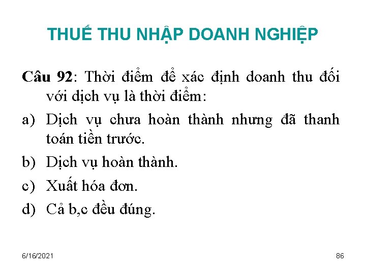 THUẾ THU NHẬP DOANH NGHIỆP Câu 92: Thời điểm để xác định doanh thu