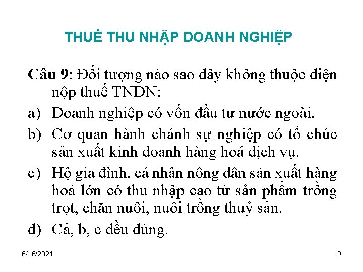 THUẾ THU NHẬP DOANH NGHIỆP Câu 9: Đối tượng nào sao đây không thuộc