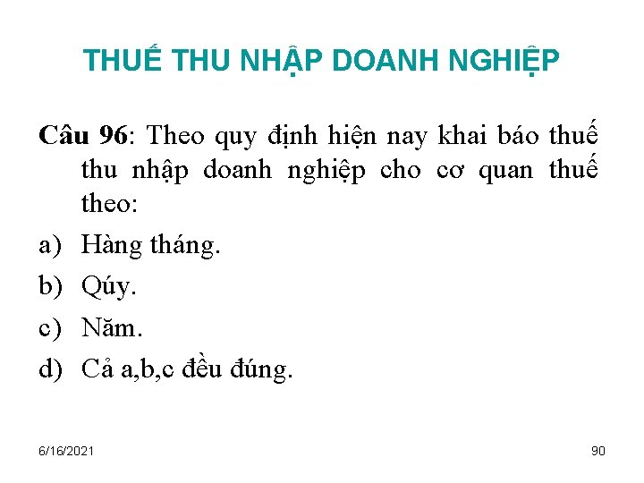 THUẾ THU NHẬP DOANH NGHIỆP Câu 96: Theo quy định hiện nay khai báo