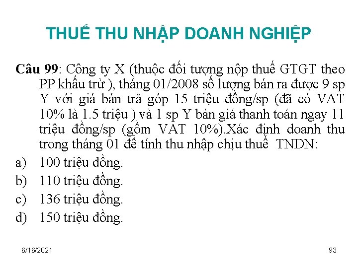 THUẾ THU NHẬP DOANH NGHIỆP Câu 99: Công ty X (thuộc đối tượng nộp