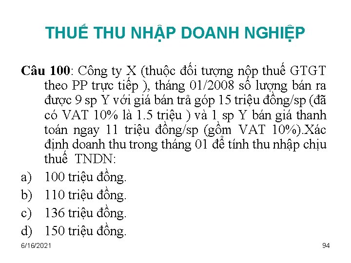 THUẾ THU NHẬP DOANH NGHIỆP Câu 100: Công ty X (thuộc đối tượng nộp