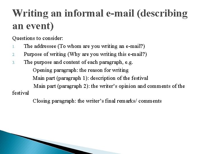 Writing an informal e-mail (describing an event) Questions to consider: 1. The addressee (To