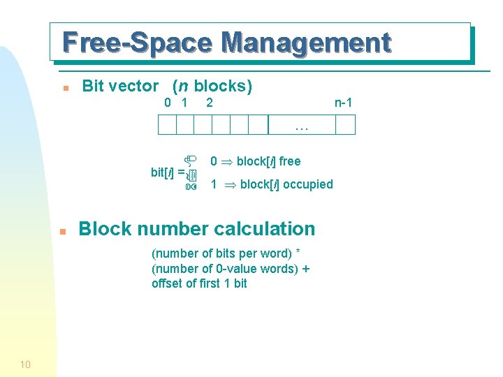 Free-Space Management n Bit vector (n blocks) 0 1 2 n-1 … bit[i] =