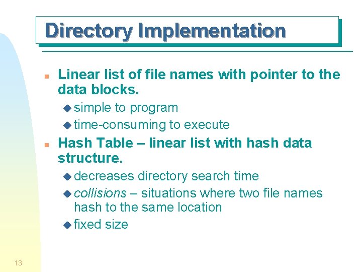 Directory Implementation n Linear list of file names with pointer to the data blocks.