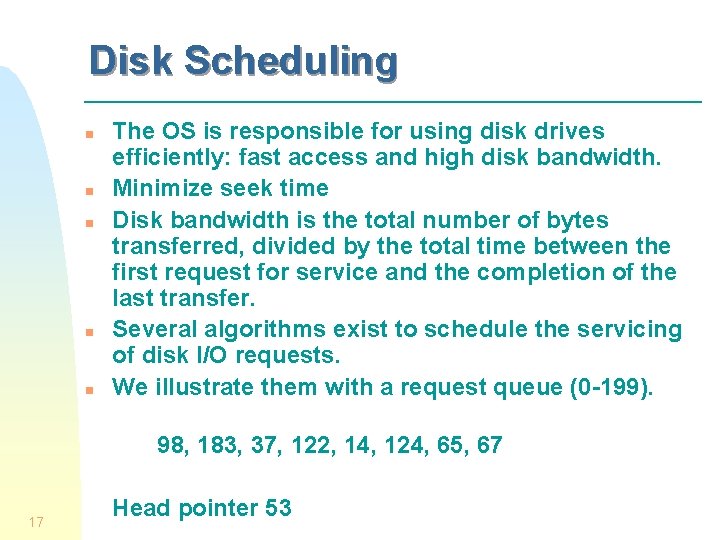 Disk Scheduling n n n The OS is responsible for using disk drives efficiently: