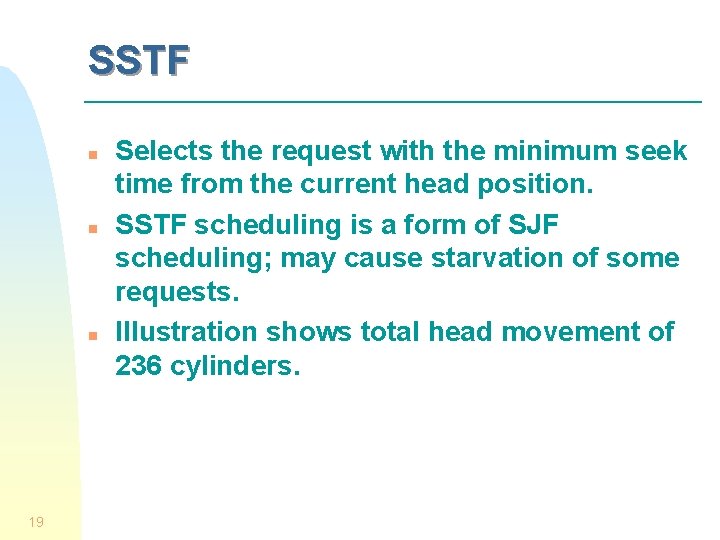 SSTF n n n 19 Selects the request with the minimum seek time from