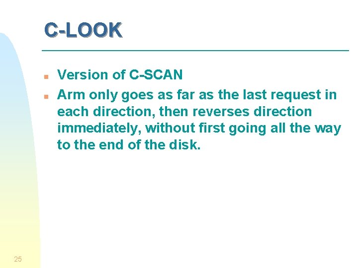 C-LOOK n n 25 Version of C-SCAN Arm only goes as far as the