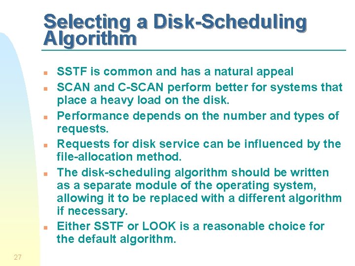 Selecting a Disk-Scheduling Algorithm n n n 27 SSTF is common and has a