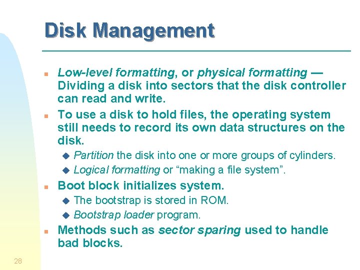Disk Management n n Low-level formatting, or physical formatting — Dividing a disk into