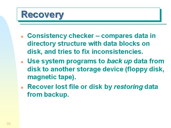 Recovery n n n 33 Consistency checker – compares data in directory structure with
