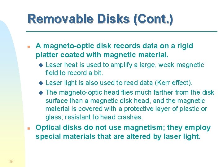 Removable Disks (Cont. ) n A magneto-optic disk records data on a rigid platter