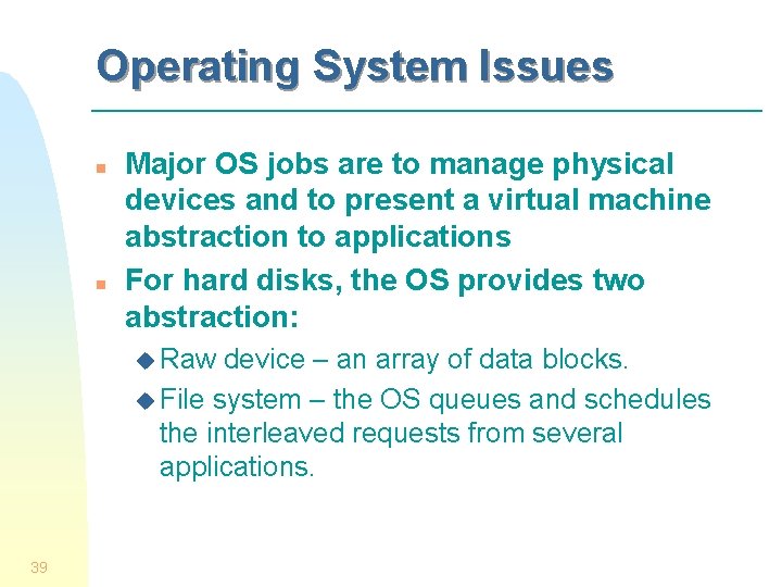 Operating System Issues n n Major OS jobs are to manage physical devices and