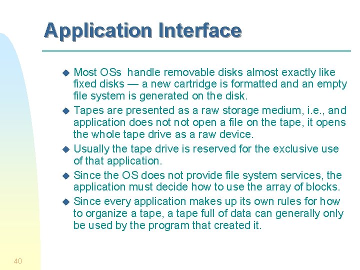 Application Interface Most OSs handle removable disks almost exactly like fixed disks — a