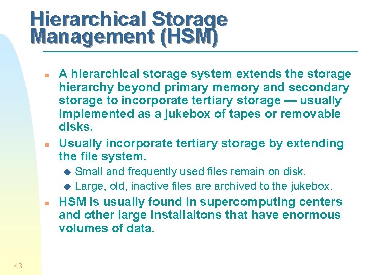 Hierarchical Storage Management (HSM) n n A hierarchical storage system extends the storage hierarchy