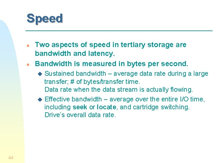 Speed n n Two aspects of speed in tertiary storage are bandwidth and latency.