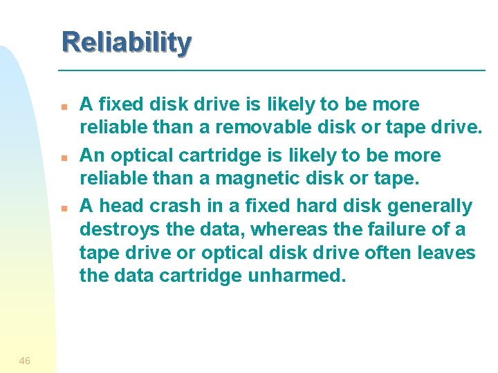 Reliability n n n 46 A fixed disk drive is likely to be more