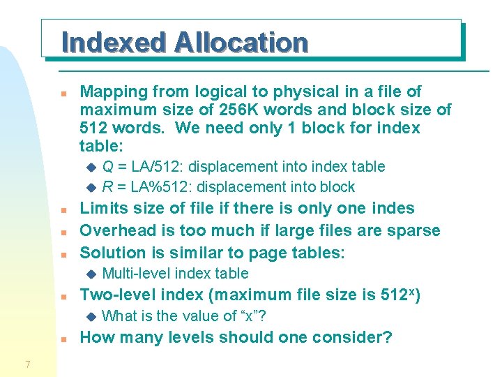 Indexed Allocation n Mapping from logical to physical in a file of maximum size