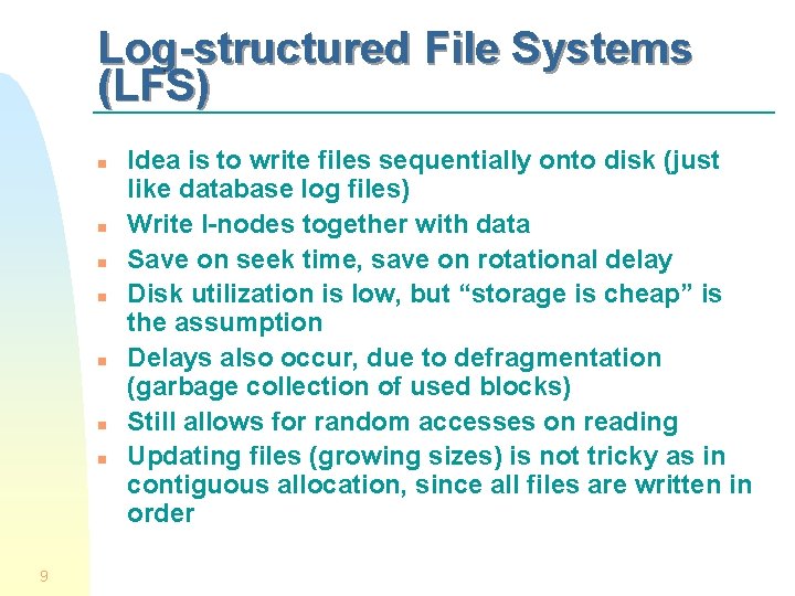 Log-structured File Systems (LFS) n n n n 9 Idea is to write files