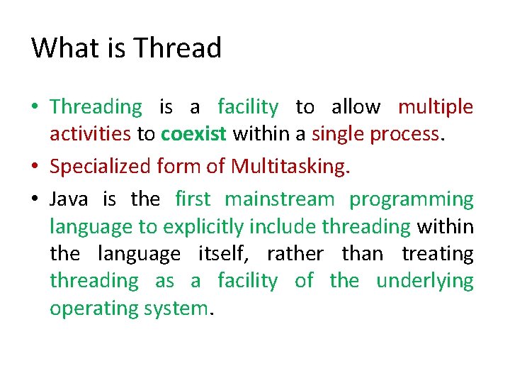 What is Thread • Threading is a facility to allow multiple activities to coexist