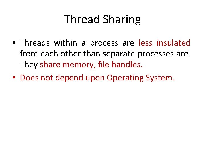 Thread Sharing • Threads within a process are less insulated from each other than