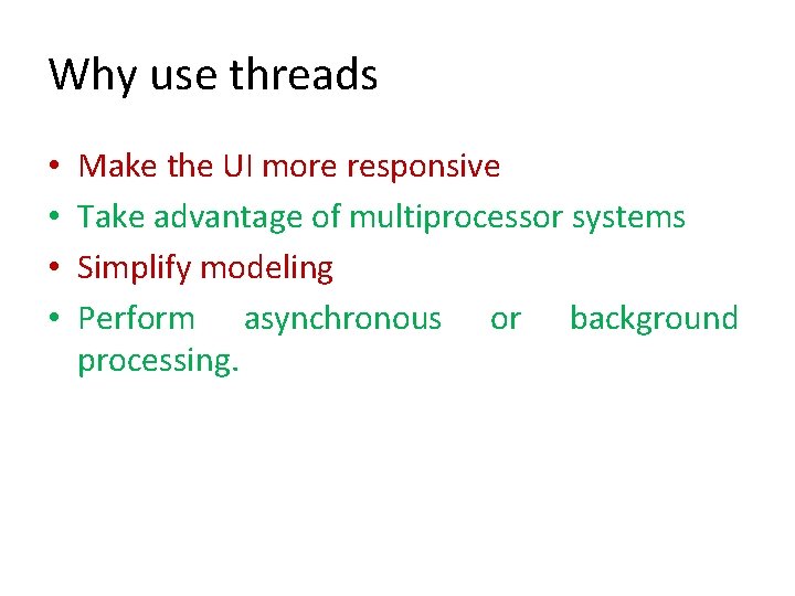 Why use threads • • Make the UI more responsive Take advantage of multiprocessor