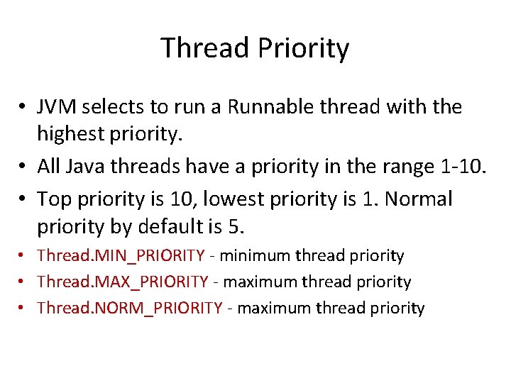 Thread Priority • JVM selects to run a Runnable thread with the highest priority.