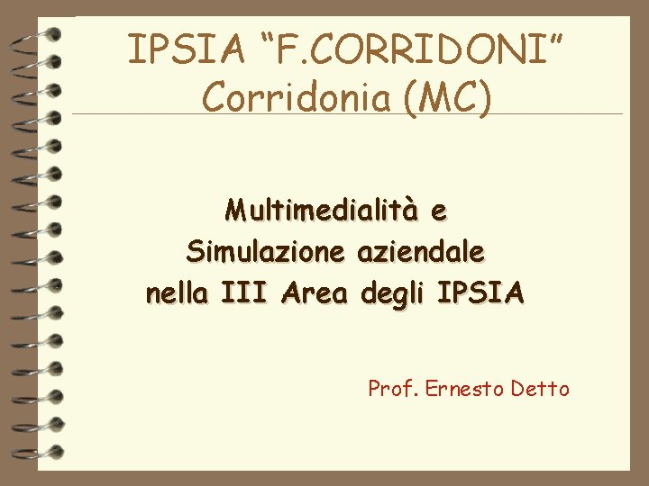 IPSIA “F. CORRIDONI” Corridonia (MC) Multimedialità e Simulazione aziendale nella III Area degli IPSIA