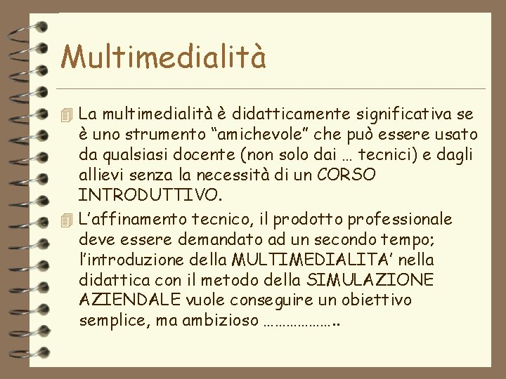 Multimedialità 4 La multimedialità è didatticamente significativa se è uno strumento “amichevole” che può