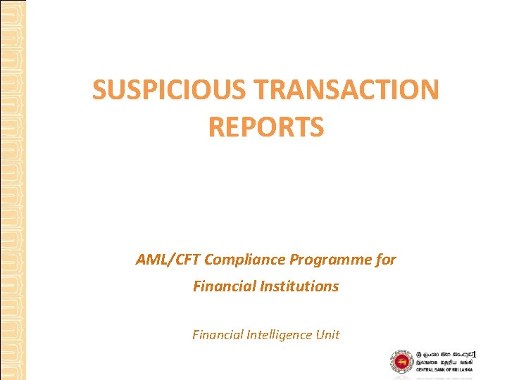 SUSPICIOUS TRANSACTION REPORTS AML/CFT Compliance Programme for Financial Institutions Financial Intelligence Unit 1 