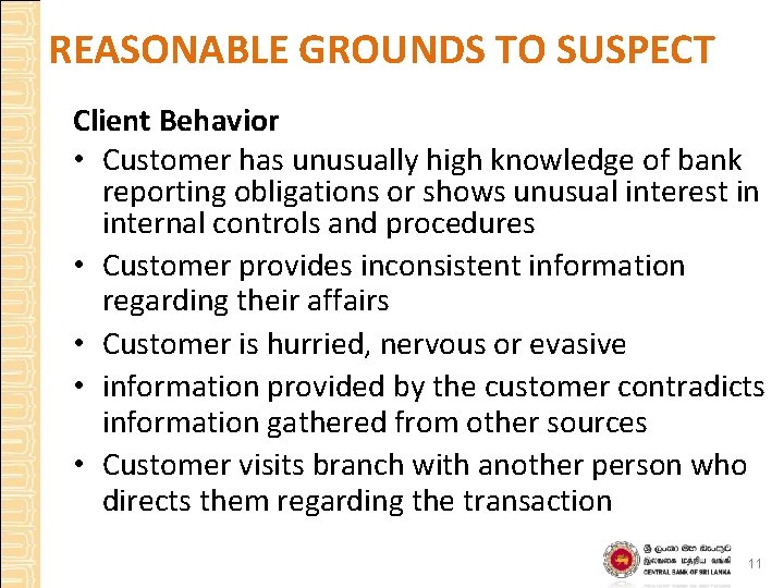 REASONABLE GROUNDS TO SUSPECT Client Behavior • Customer has unusually high knowledge of bank