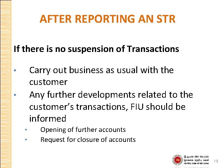 AFTER REPORTING AN STR If there is no suspension of Transactions Carry out business