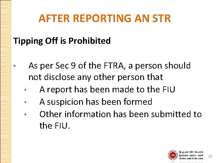 AFTER REPORTING AN STR Tipping Off is Prohibited • As per Sec 9 of