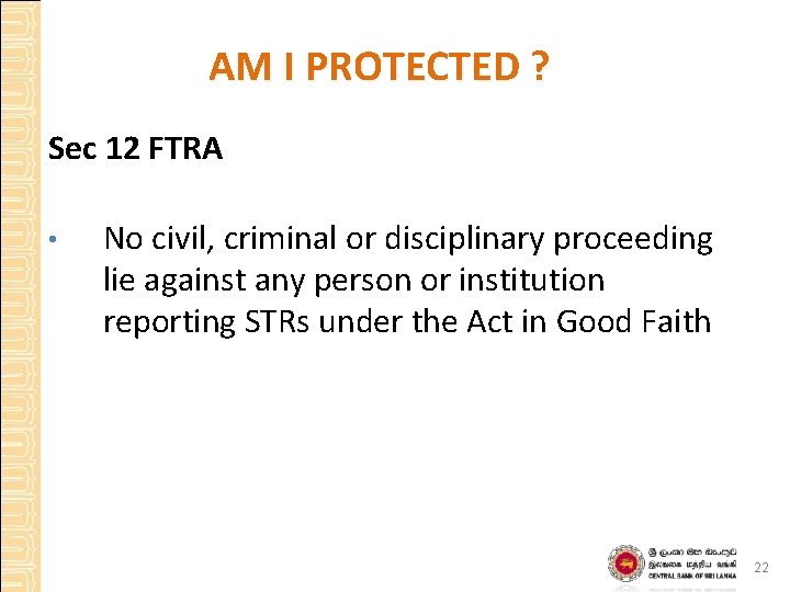 AM I PROTECTED ? Sec 12 FTRA • No civil, criminal or disciplinary proceeding