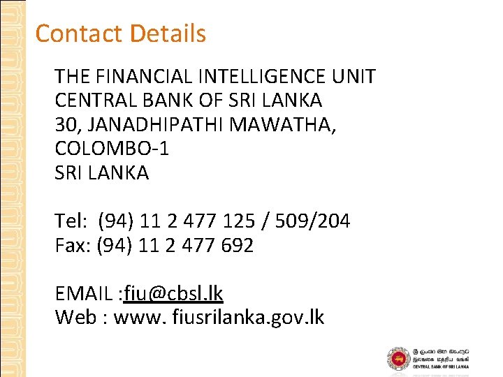 Contact Details THE FINANCIAL INTELLIGENCE UNIT CENTRAL BANK OF SRI LANKA 30, JANADHIPATHI MAWATHA,