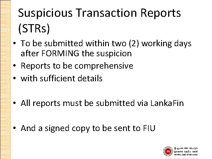 Suspicious Transaction Reports (STRs) • To be submitted within two (2) working days after