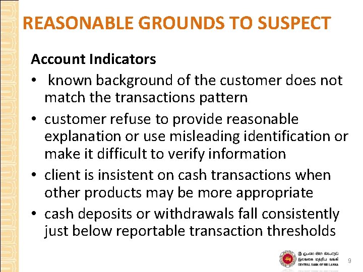 REASONABLE GROUNDS TO SUSPECT Account Indicators • known background of the customer does not