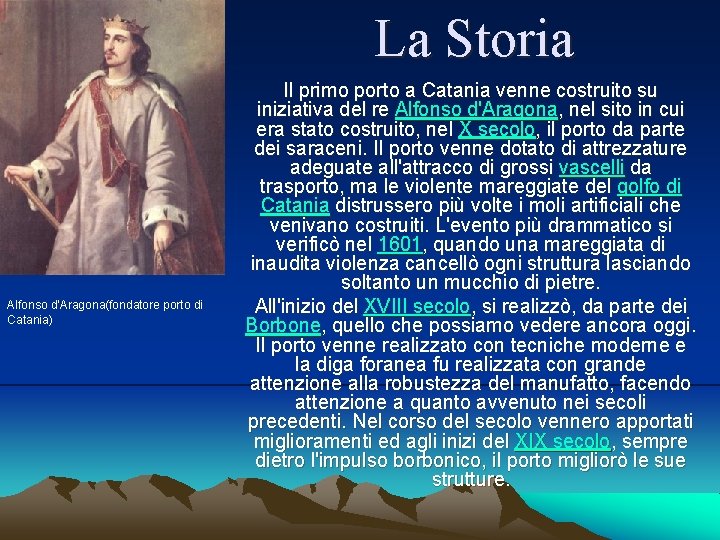 La Storia Alfonso d’Aragona(fondatore porto di Catania) Il primo porto a Catania venne costruito