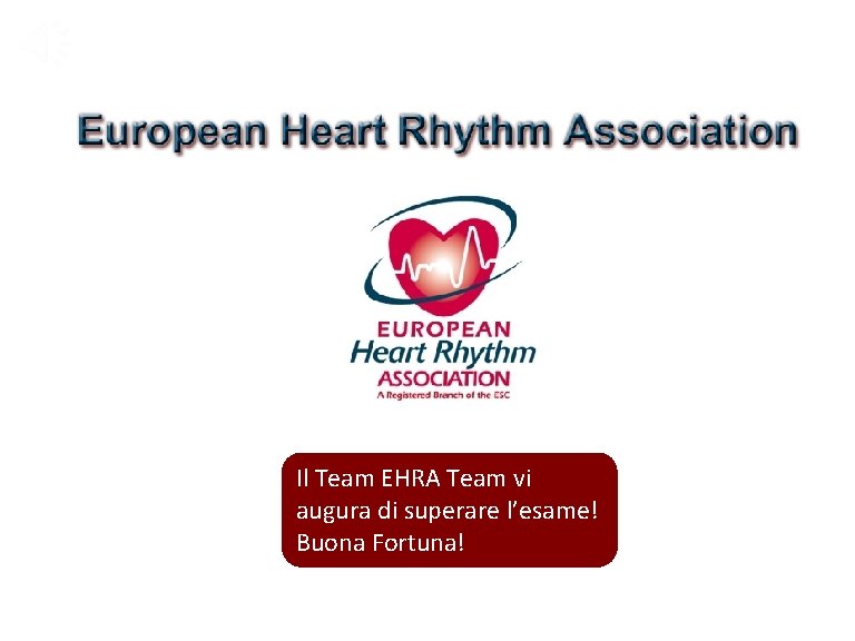 Il Team EHRA Team vi augura di superare l’esame! Buona Fortuna! 