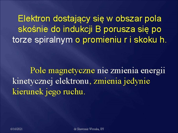 Elektron dostający się w obszar pola skośnie do indukcji B porusza się po torze