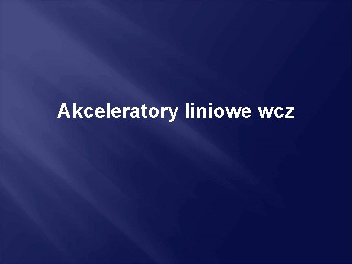 Akceleratory liniowe wcz 