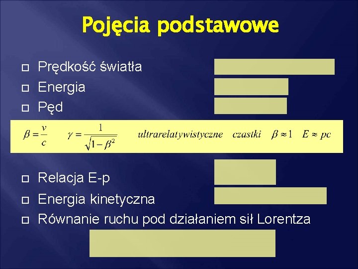 Pojęcia podstawowe Prędkość światła Energia Pęd Relacja E-p Energia kinetyczna Równanie ruchu pod działaniem