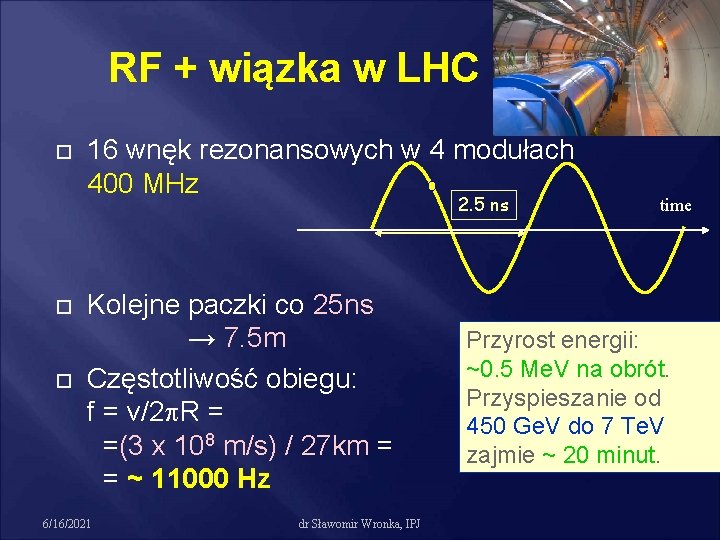 RF + wiązka w LHC 16 wnęk rezonansowych w 4 modułach 400 MHz 2.