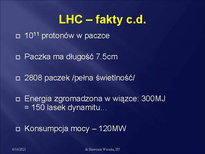 LHC – fakty c. d. 1011 protonów w paczce Paczka ma długość 7. 5