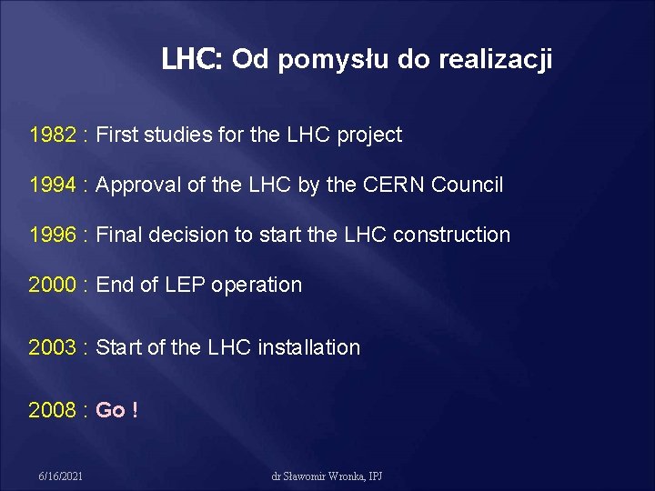 LHC: Od pomysłu do realizacji 1982 : First studies for the LHC project 1994