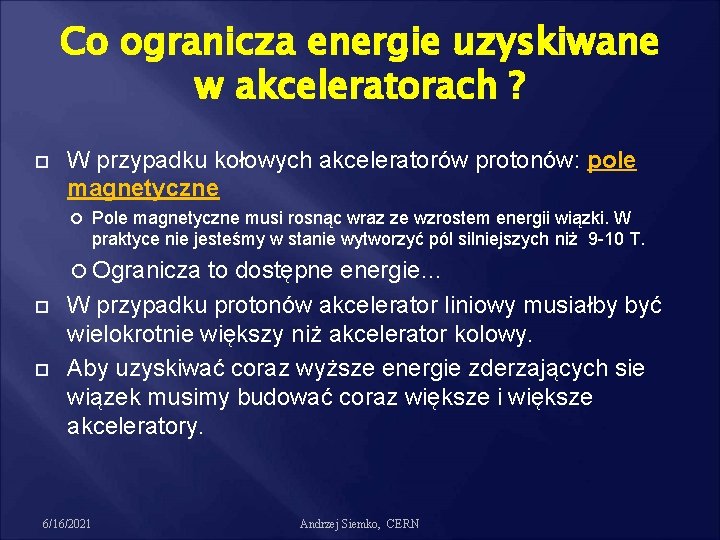 Co ogranicza energie uzyskiwane w akceleratorach ? W przypadku kołowych akceleratorów protonów: pole magnetyczne