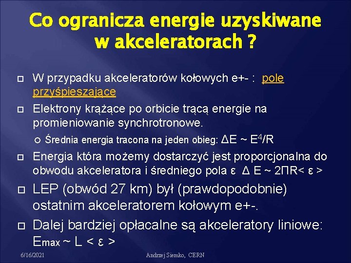 Co ogranicza energie uzyskiwane w akceleratorach ? W przypadku akceleratorów kołowych e+- : pole