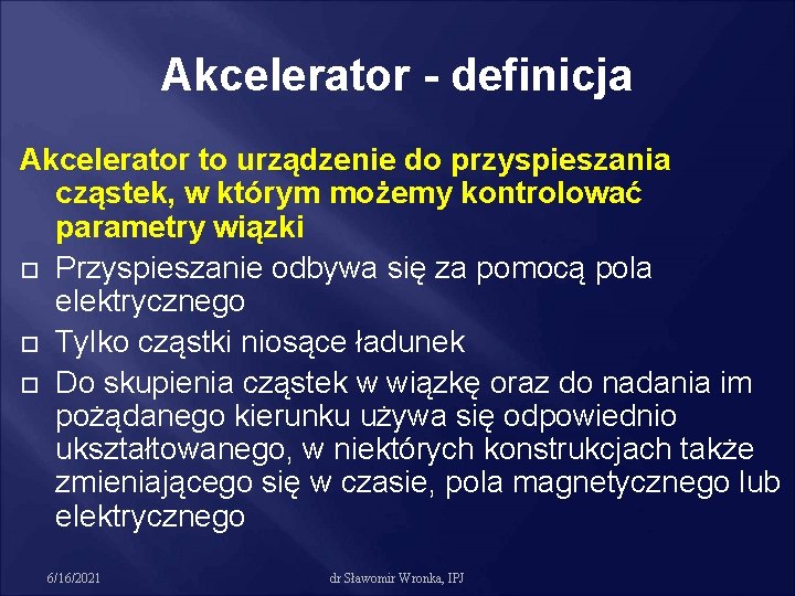 Akcelerator - definicja Akcelerator to urządzenie do przyspieszania cząstek, w którym możemy kontrolować parametry