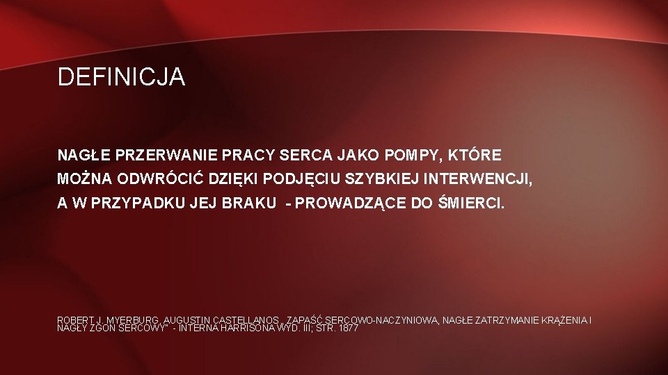 DEFINICJA NAGŁE PRZERWANIE PRACY SERCA JAKO POMPY, KTÓRE MOŻNA ODWRÓCIĆ DZIĘKI PODJĘCIU SZYBKIEJ INTERWENCJI,