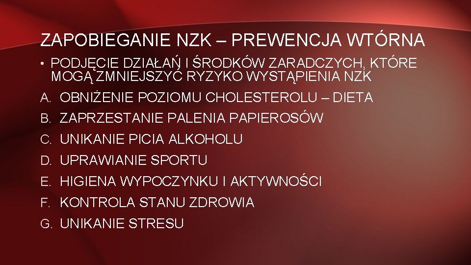 ZAPOBIEGANIE NZK – PREWENCJA WTÓRNA • PODJĘCIE DZIAŁAŃ I ŚRODKÓW ZARADCZYCH, KTÓRE MOGĄ ZMNIEJSZYĆ
