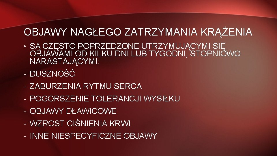 OBJAWY NAGŁEGO ZATRZYMANIA KRĄŻENIA • SĄ CZĘSTO POPRZEDZONE UTRZYMUJĄCYMI SIĘ OBJAWAMI OD KILKU DNI